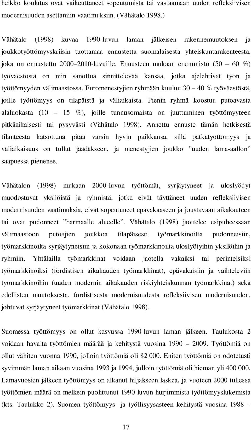 Ennusteen mukaan enemmistö (50 60 %) työväestöstä on niin sanottua sinnittelevää kansaa, jotka ajelehtivat työn ja työttömyyden välimaastossa.