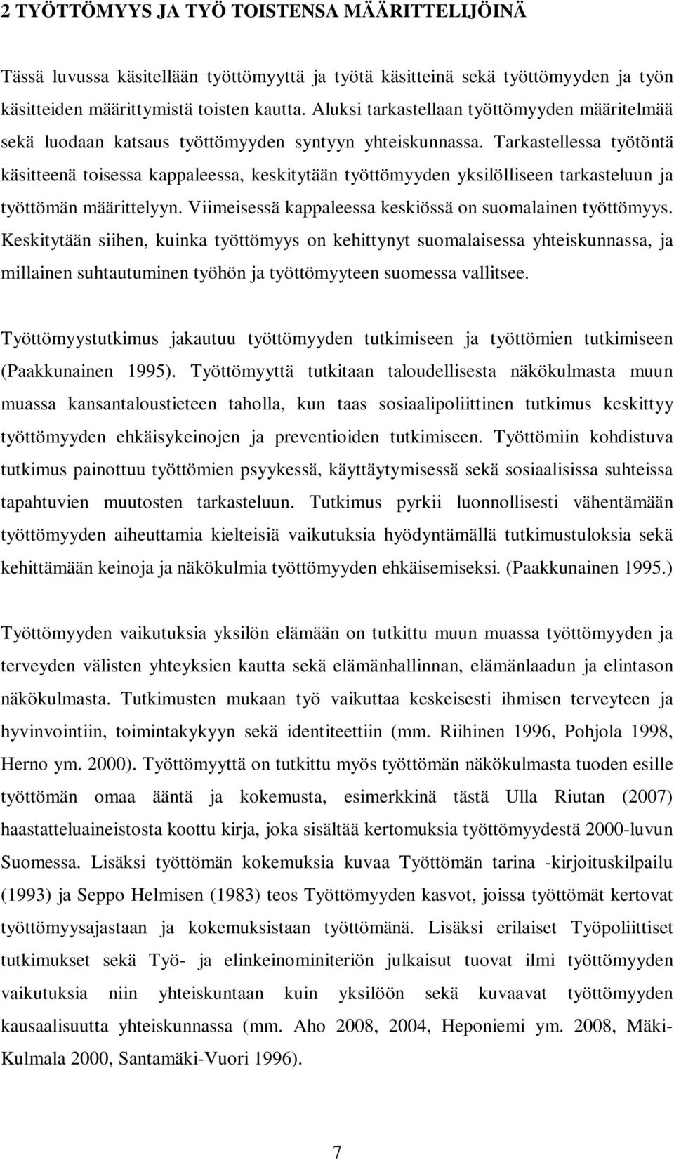 Tarkastellessa työtöntä käsitteenä toisessa kappaleessa, keskitytään työttömyyden yksilölliseen tarkasteluun ja työttömän määrittelyyn. Viimeisessä kappaleessa keskiössä on suomalainen työttömyys.