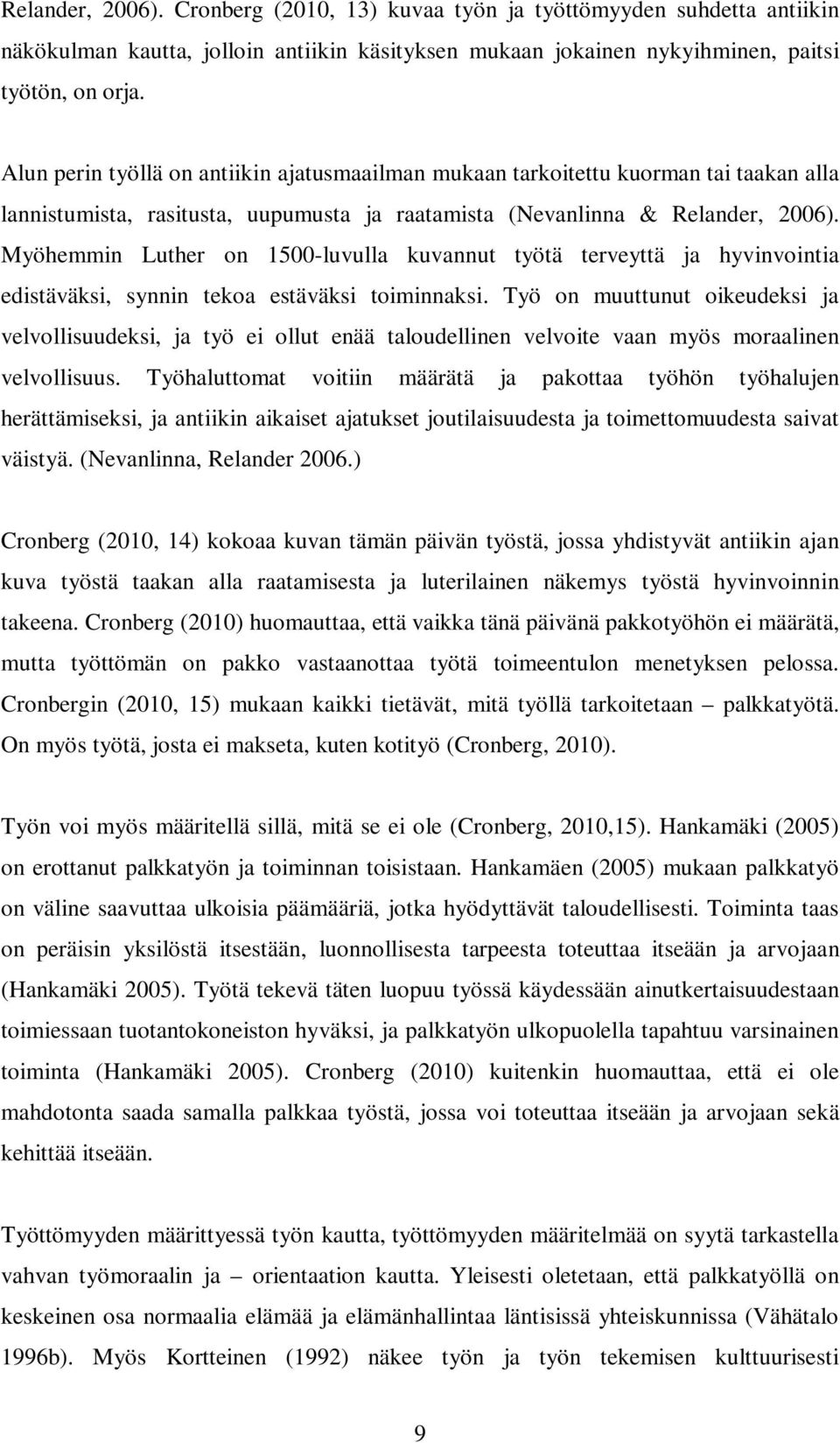 Myöhemmin Luther on 1500-luvulla kuvannut työtä terveyttä ja hyvinvointia edistäväksi, synnin tekoa estäväksi toiminnaksi.