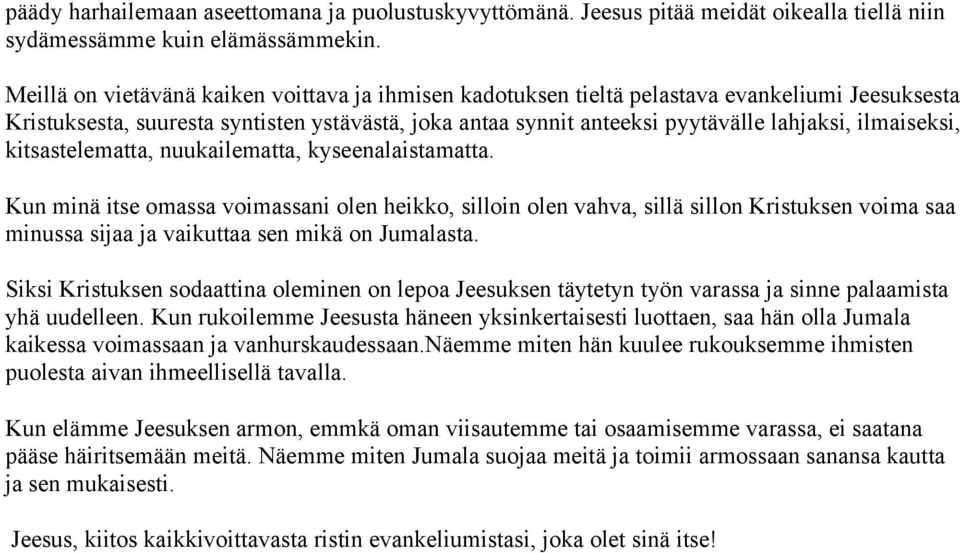 ilmaiseksi, kitsastelematta, nuukailematta, kyseenalaistamatta.