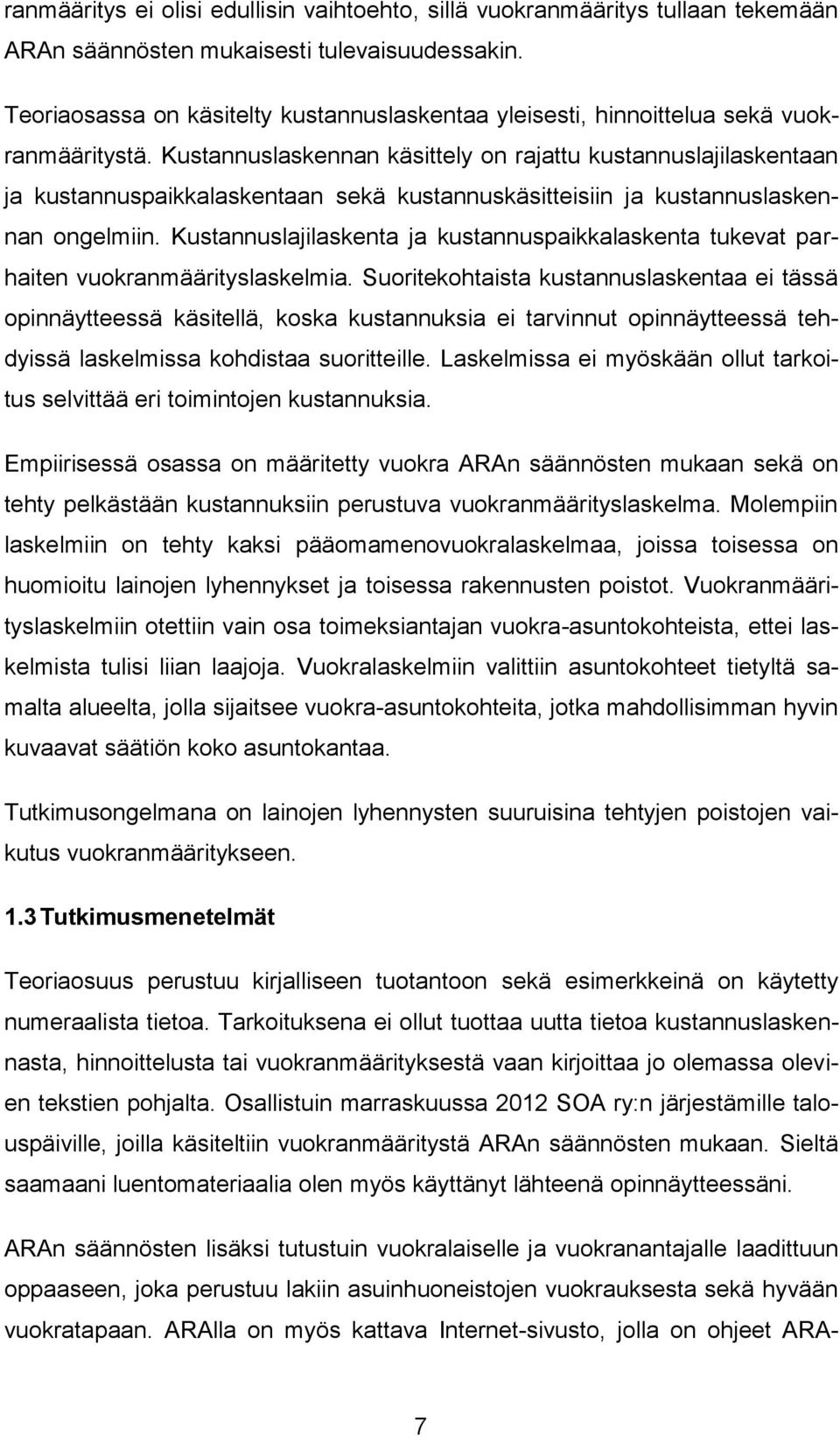 Kustannuslaskennan käsittely on rajattu kustannuslajilaskentaan ja kustannuspaikkalaskentaan sekä kustannuskäsitteisiin ja kustannuslaskennan ongelmiin.