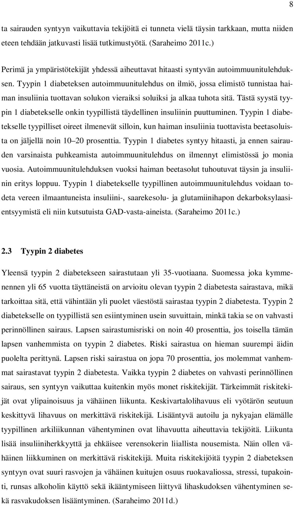 Tyypin 1 diabeteksen autoimmuunitulehdus on ilmiö, jossa elimistö tunnistaa haiman insuliinia tuottavan solukon vieraiksi soluiksi ja alkaa tuhota sitä.