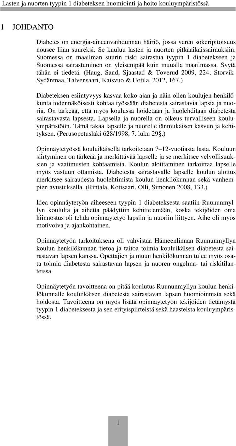 (Haug, Sand, Sjaastad & Toverud 2009, 224; Storvik- Sydänmaa, Talvensaari, Kaisvuo & Uotila, 2012, 167.