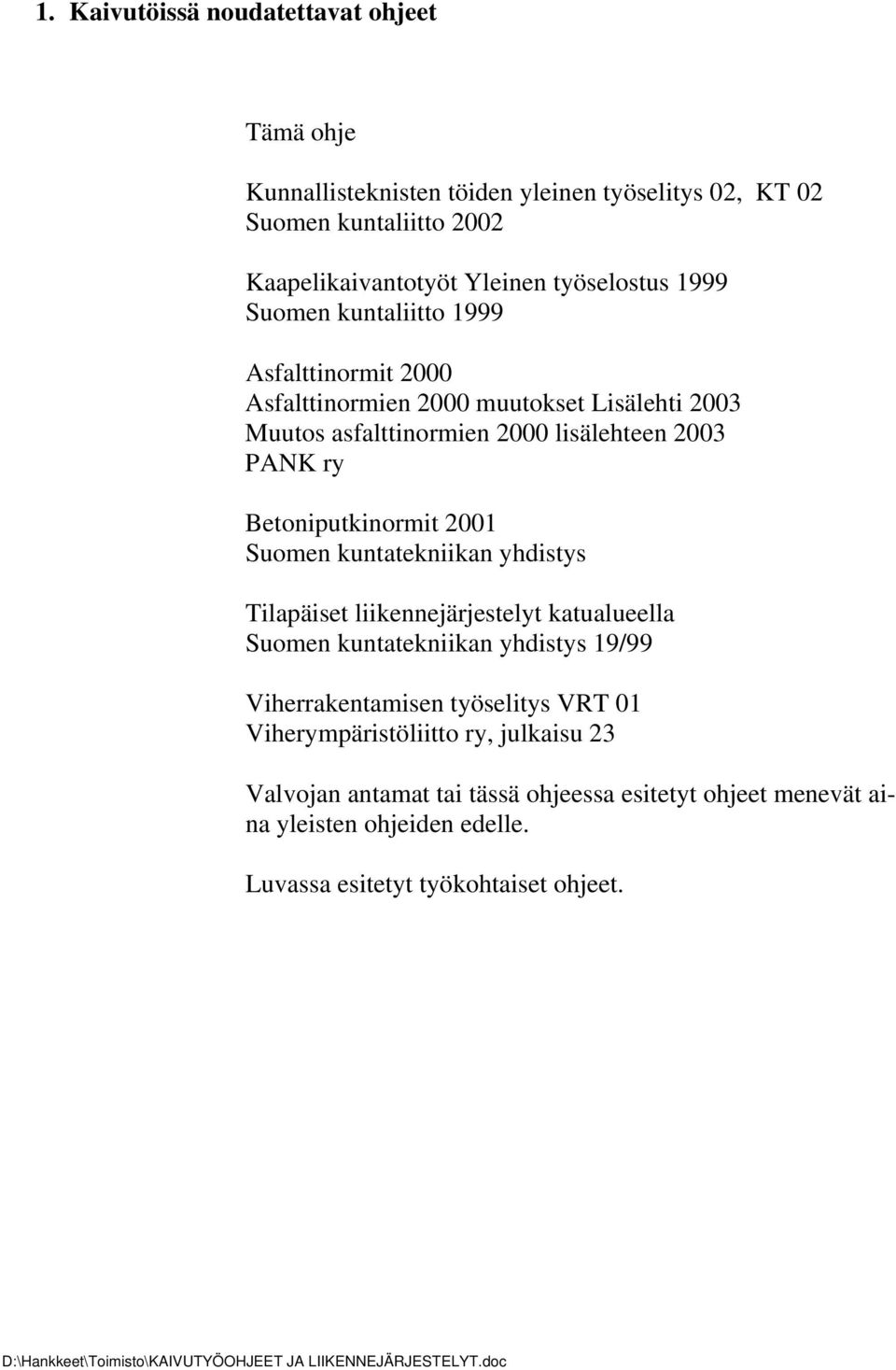 Betoniputkinormit 2001 Suomen kuntatekniikan yhdistys Tilapäiset liikennejärjestelyt katualueella Suomen kuntatekniikan yhdistys 19/99 Viherrakentamisen