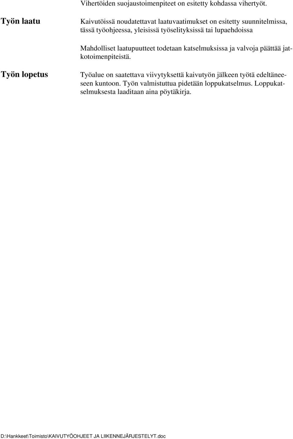 työselityksissä tai lupaehdoissa Mahdolliset laatupuutteet todetaan katselmuksissa ja valvoja päättää