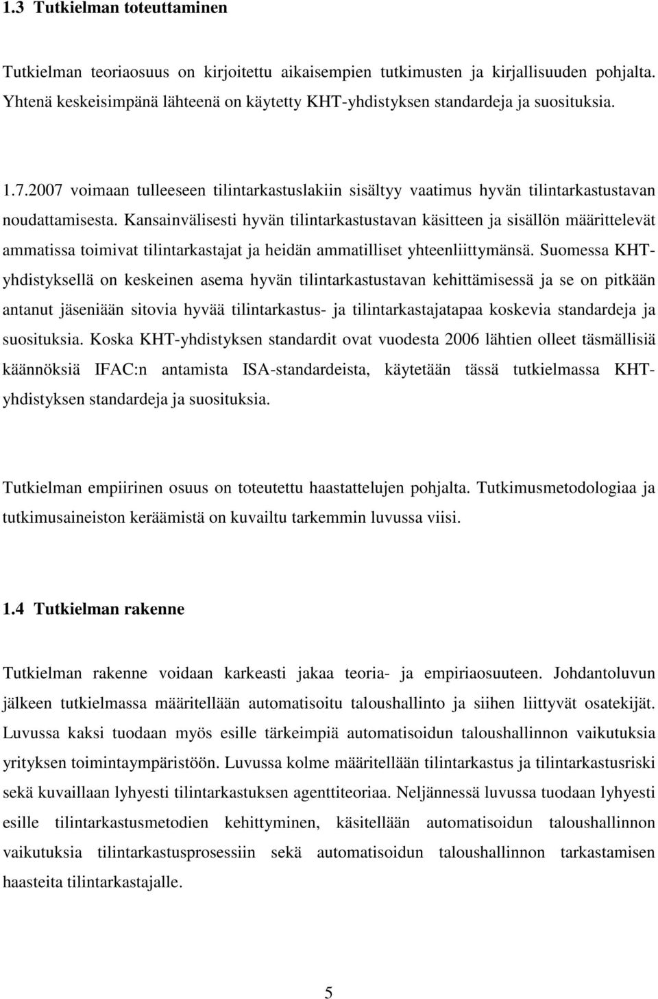 Kansainvälisesti hyvän tilintarkastustavan käsitteen ja sisällön määrittelevät ammatissa toimivat tilintarkastajat ja heidän ammatilliset yhteenliittymänsä.