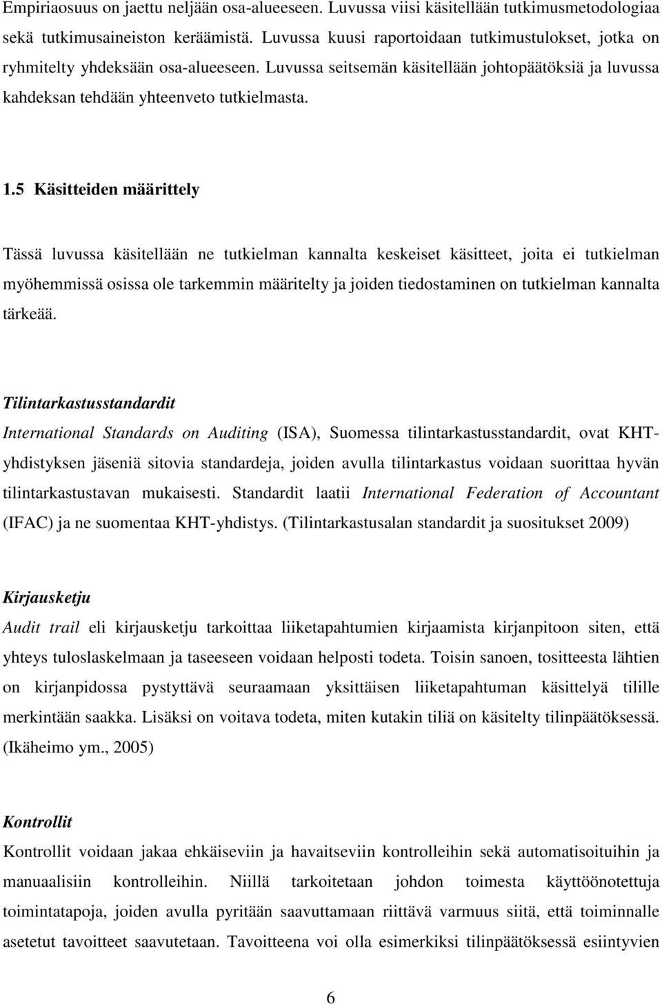 5 Käsitteiden määrittely Tässä luvussa käsitellään ne tutkielman kannalta keskeiset käsitteet, joita ei tutkielman myöhemmissä osissa ole tarkemmin määritelty ja joiden tiedostaminen on tutkielman