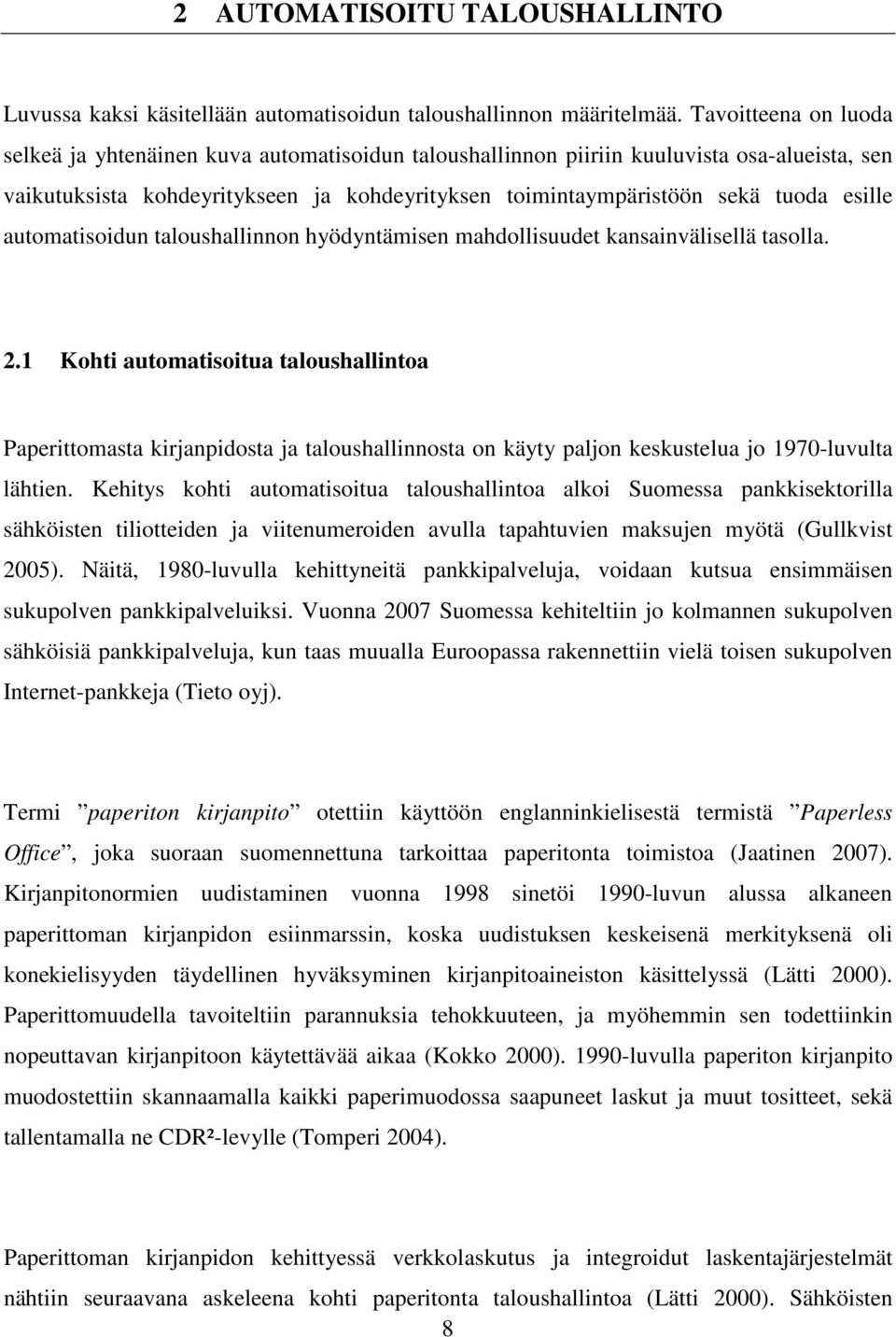 esille automatisoidun taloushallinnon hyödyntämisen mahdollisuudet kansainvälisellä tasolla. 2.