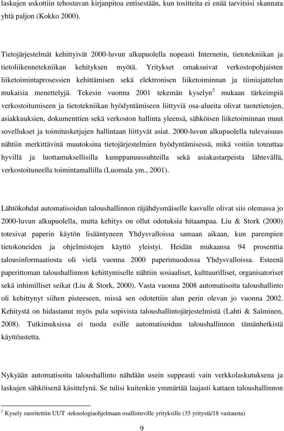 Yritykset omaksuivat verkostopohjaisten liiketoimintaprosessien kehittämisen sekä elektronisen liiketoiminnan ja tiimiajattelun mukaisia menettelyjä.