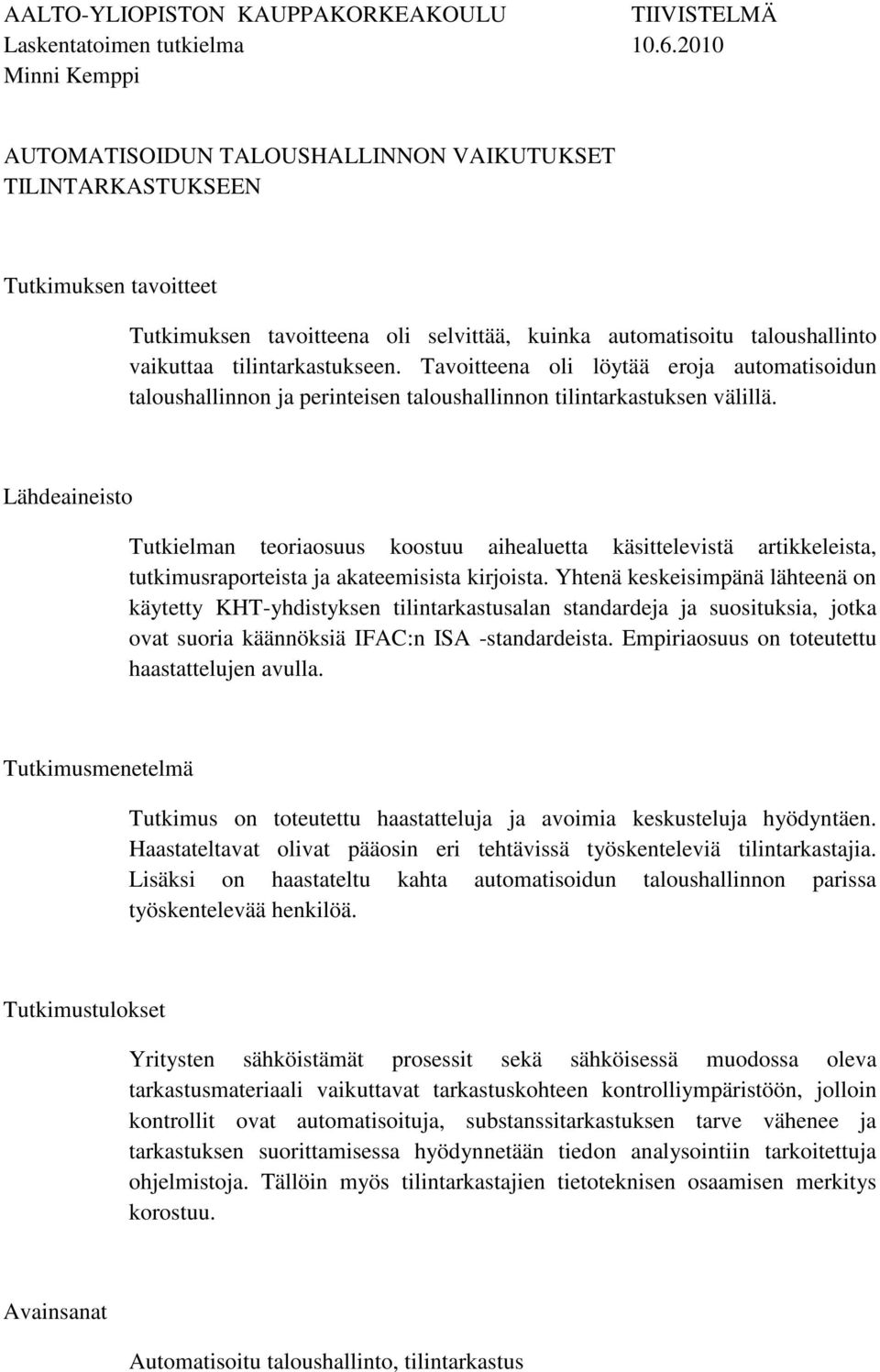 tilintarkastukseen. Tavoitteena oli löytää eroja automatisoidun taloushallinnon ja perinteisen taloushallinnon tilintarkastuksen välillä.