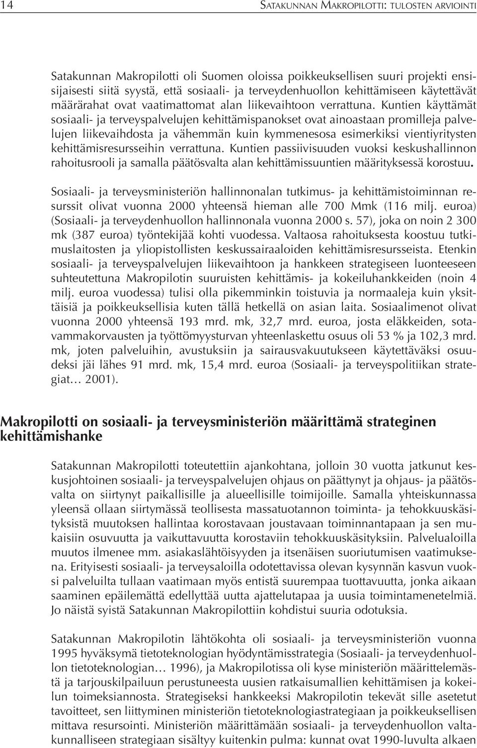 Kuntien käyttämät sosiaali- ja terveyspalvelujen kehittämispanokset ovat ainoastaan promilleja palvelujen liikevaihdosta ja vähemmän kuin kymmenesosa esimerkiksi vientiyritysten