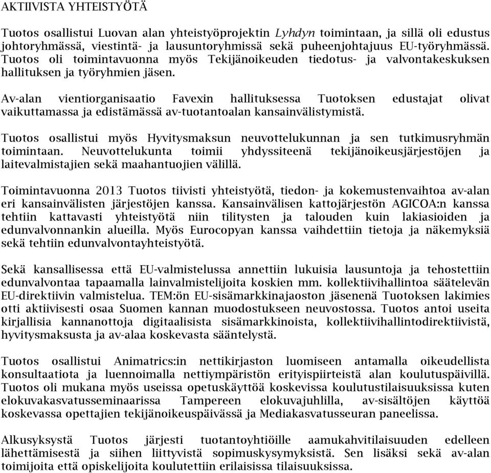 Av-alan vientiorganisaatio Favexin hallituksessa Tuotoksen edustajat olivat vaikuttamassa ja edistämässä av-tuotantoalan kansainvälistymistä.