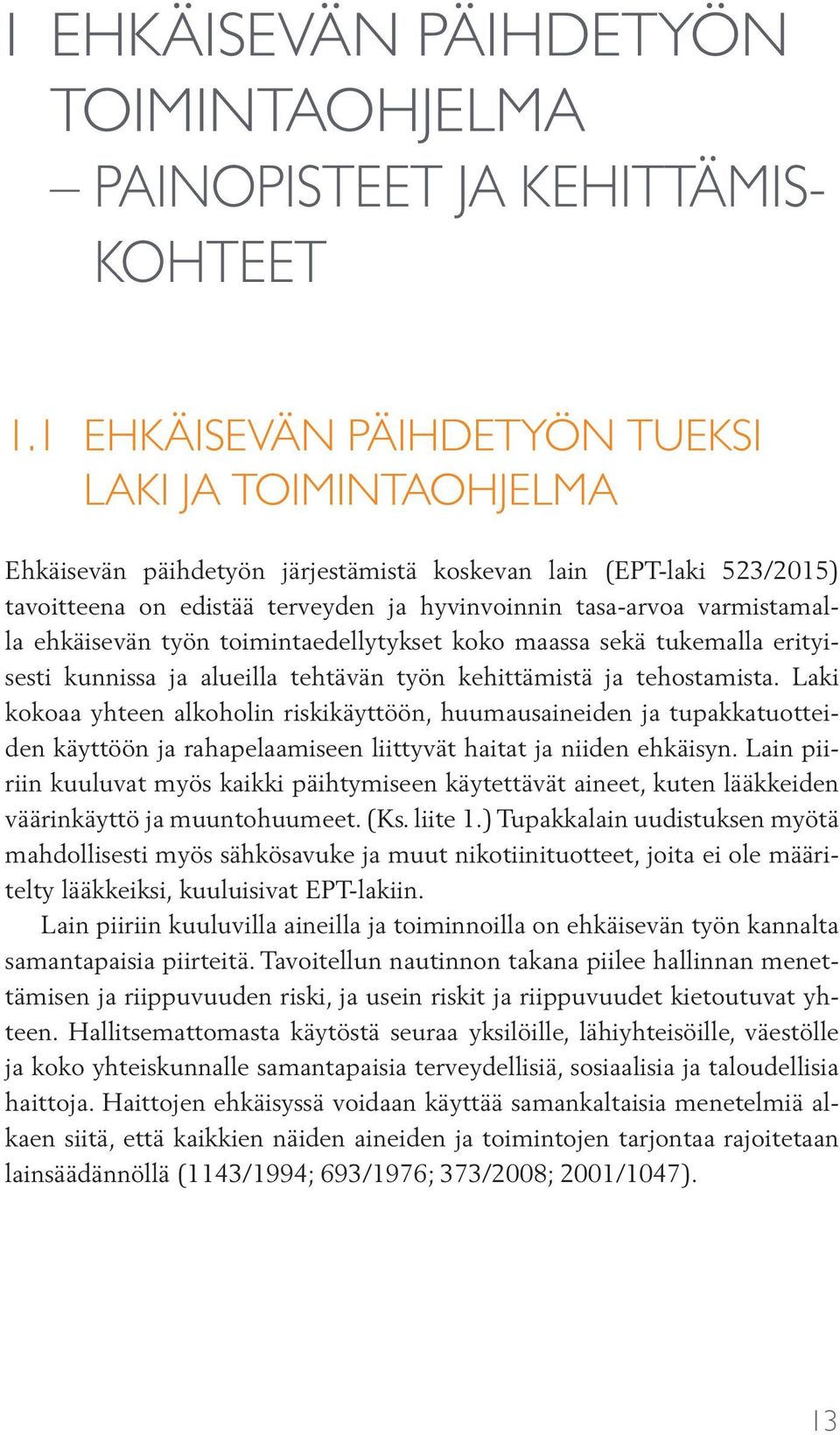 ehkäisevän työn toimintaedellytykset koko maassa sekä tukemalla erityisesti kunnissa ja alueilla tehtävän työn kehittämistä ja tehostamista.