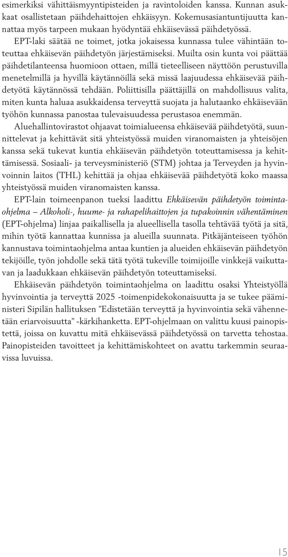 EPT-laki säätää ne toimet, jotka jokaisessa kunnassa tulee vähintään toteuttaa ehkäisevän päihdetyön järjestämiseksi.