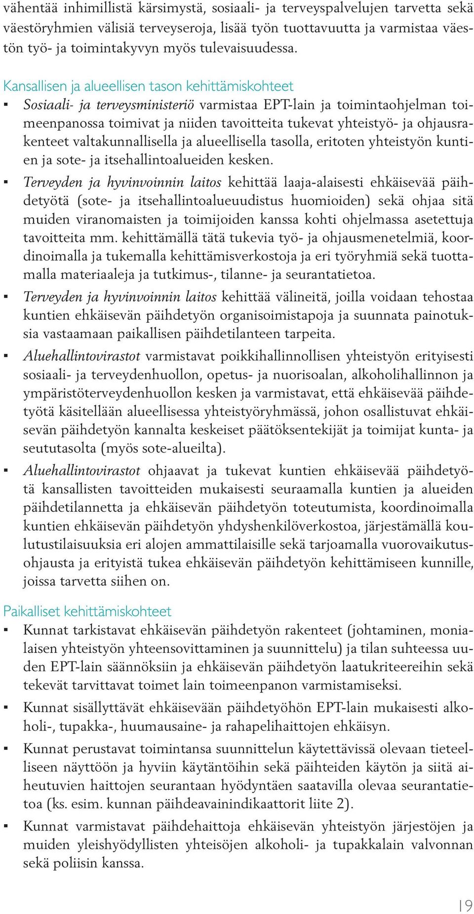 Kansallisen ja alueellisen tason kehittämiskohteet Sosiaali- ja terveysministeriö varmistaa EPT-lain ja toimintaohjelman toimeenpanossa toimivat ja niiden tavoitteita tukevat yhteistyö- ja