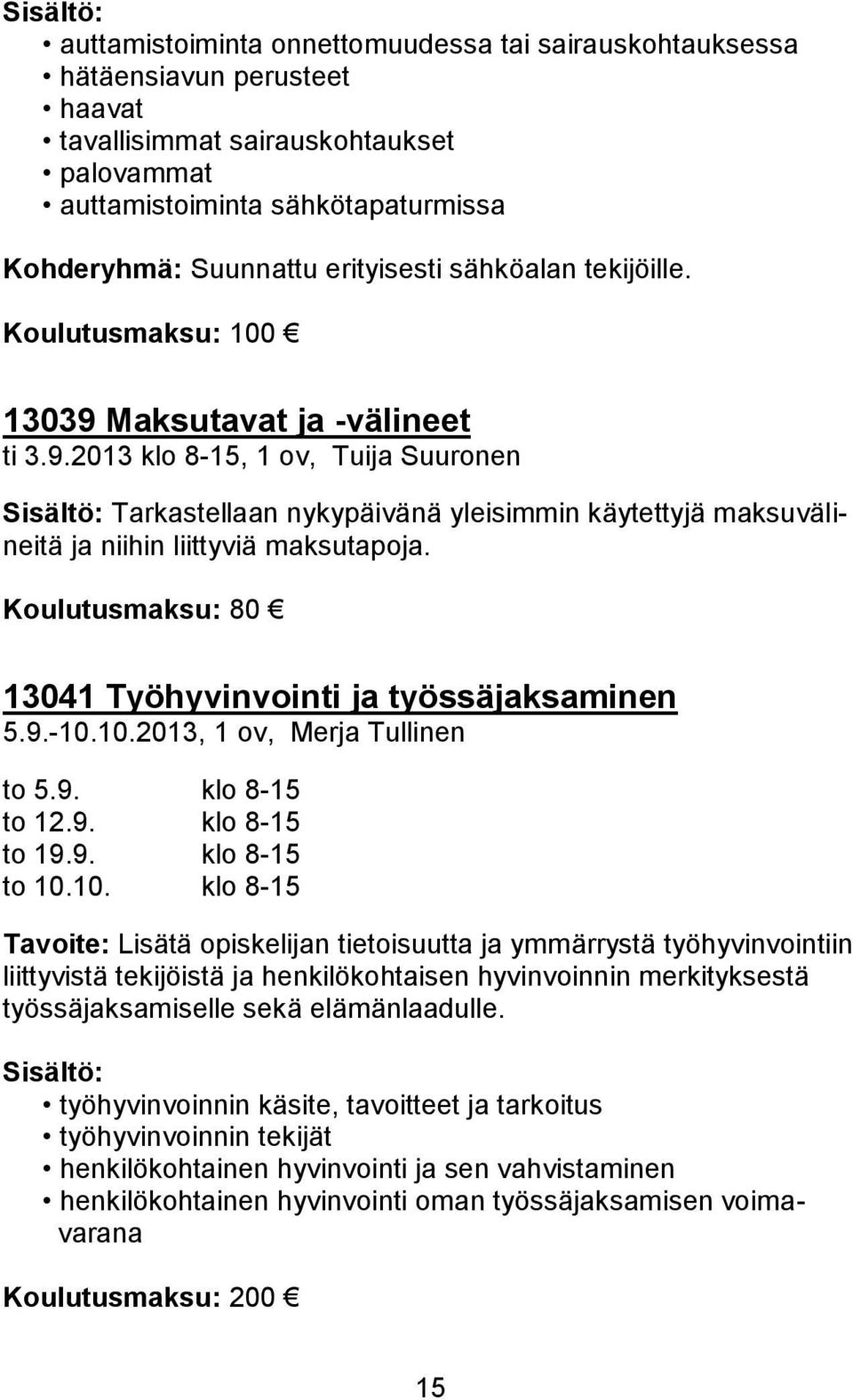 Koulutusmaksu: 80 13041 Työhyvinvointi ja työssäjaksaminen 5.9.-10.