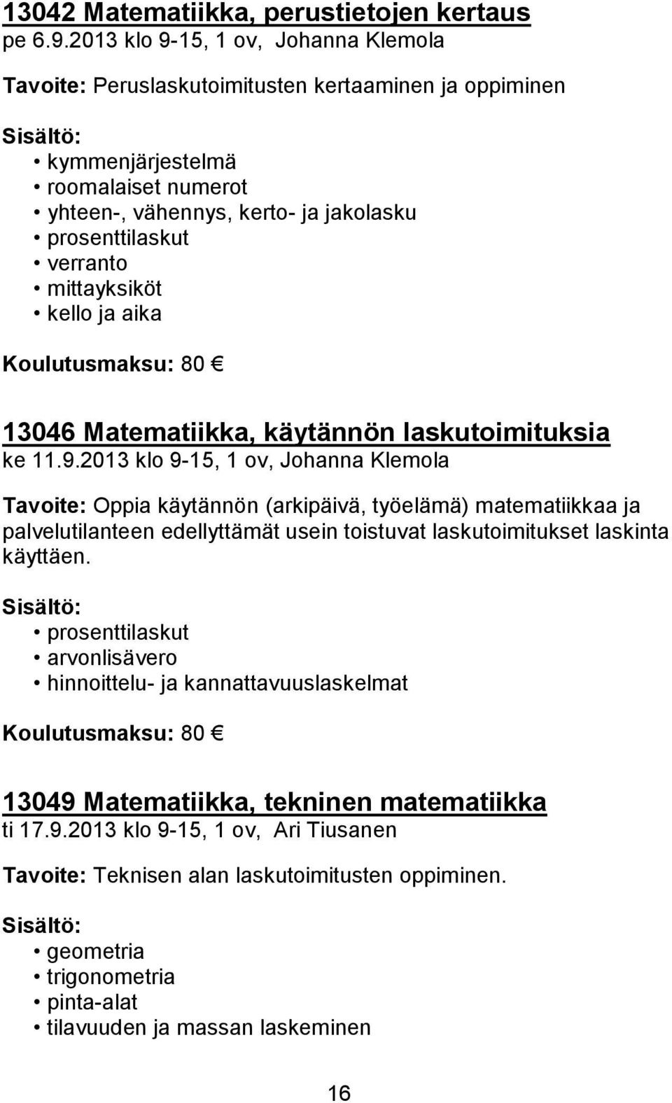 mittayksiköt kello ja aika Koulutusmaksu: 80 13046 Matematiikka, käytännön laskutoimituksia ke 11.9.