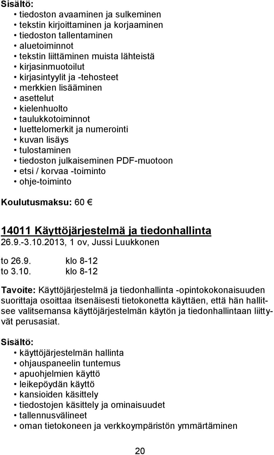 Koulutusmaksu: 60 14011 Käyttöjärjestelmä ja tiedonhallinta 26.9.-3.10.