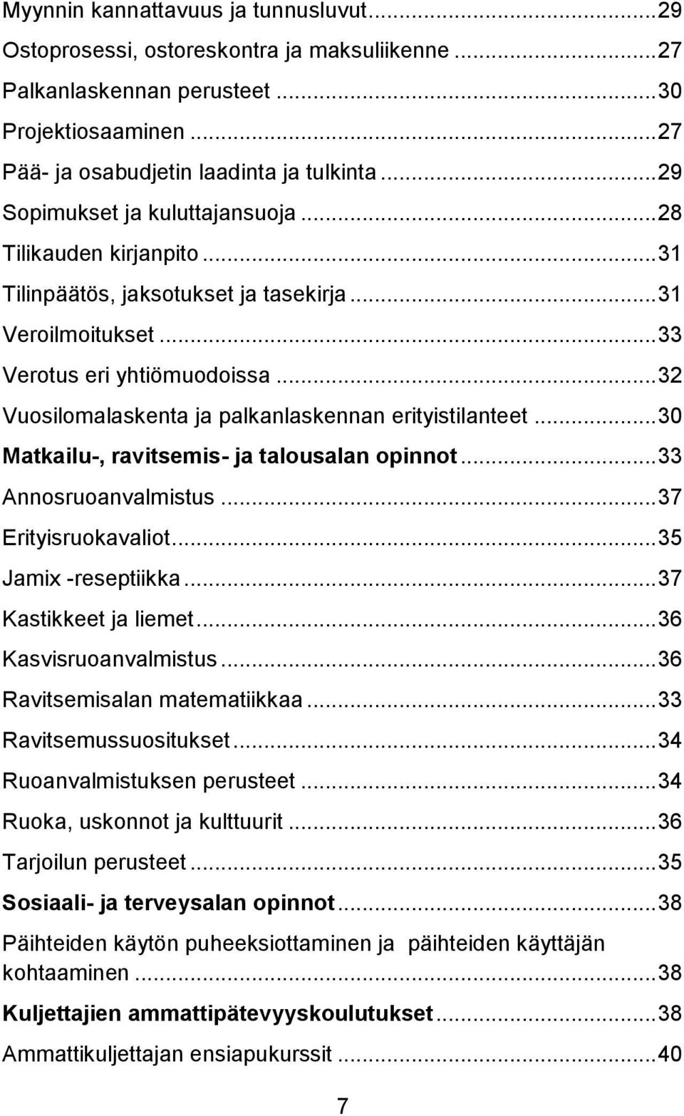 .. 32 Vuosilomalaskenta ja palkanlaskennan erityistilanteet... 30 Matkailu-, ravitsemis- ja talousalan opinnot... 33 Annosruoanvalmistus... 37 Erityisruokavaliot... 35 Jamix -reseptiikka.