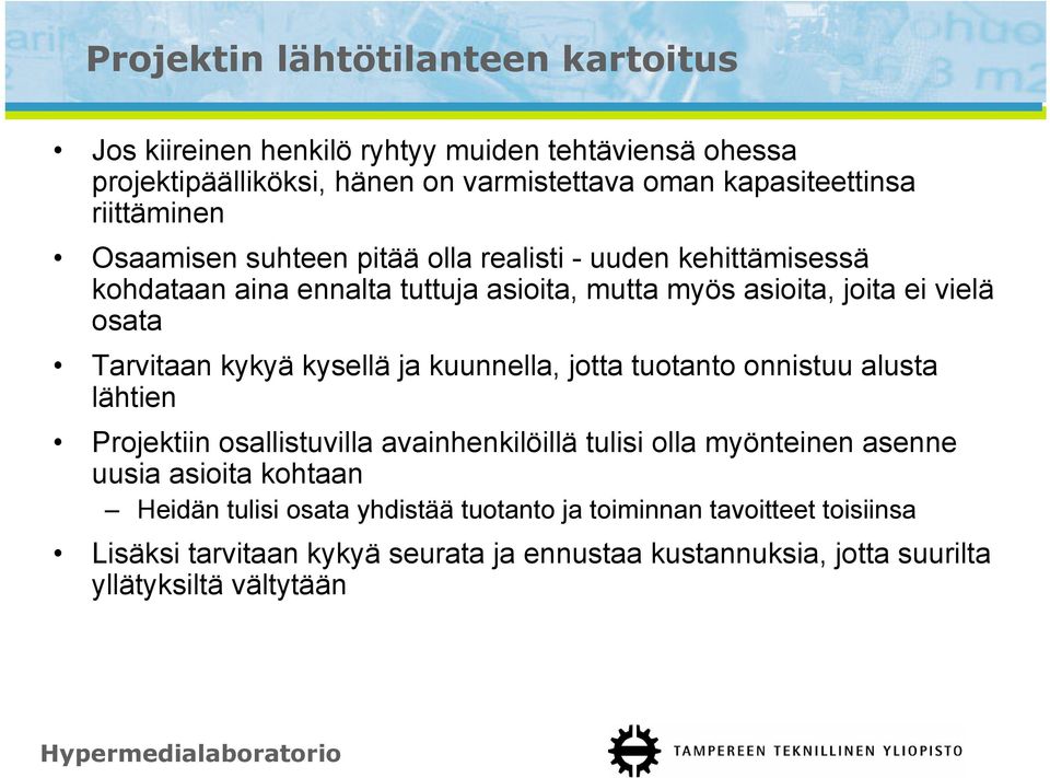 Tarvitaan kykyä kysellä ja kuunnella, jotta tuotanto onnistuu alusta lähtien Projektiin osallistuvilla avainhenkilöillä tulisi olla myönteinen asenne uusia