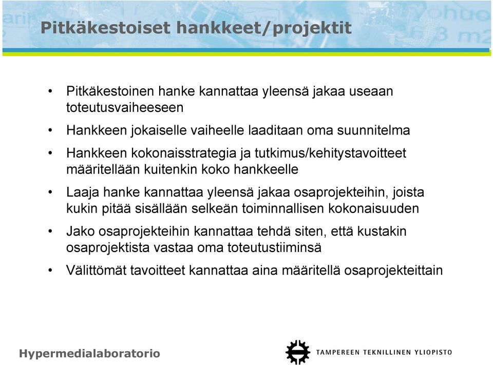 kannattaa yleensä jakaa osaprojekteihin, joista kukin pitää sisällään selkeän toiminnallisen kokonaisuuden Jako osaprojekteihin