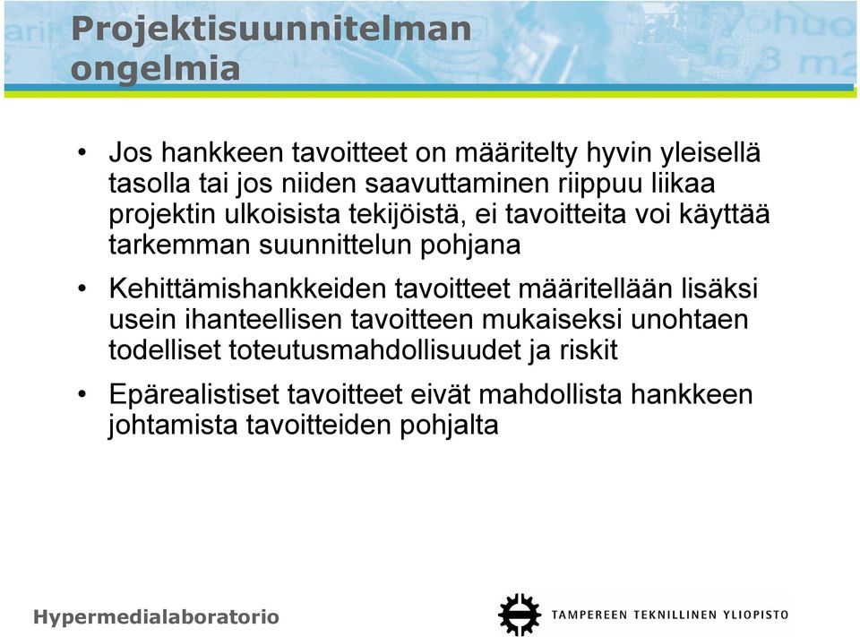 pohjana Kehittämishankkeiden tavoitteet määritellään lisäksi usein ihanteellisen tavoitteen mukaiseksi unohtaen