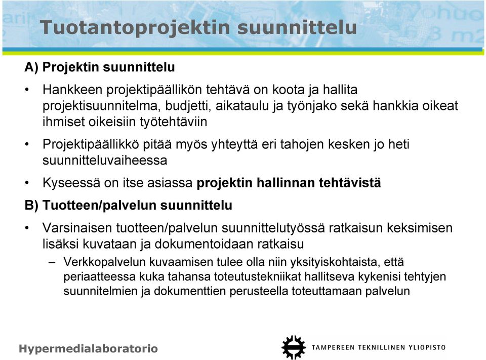 tehtävistä B) Tuotteen/palvelun suunnittelu Varsinaisen tuotteen/palvelun suunnittelutyössä ratkaisun keksimisen lisäksi kuvataan ja dokumentoidaan ratkaisu Verkkopalvelun