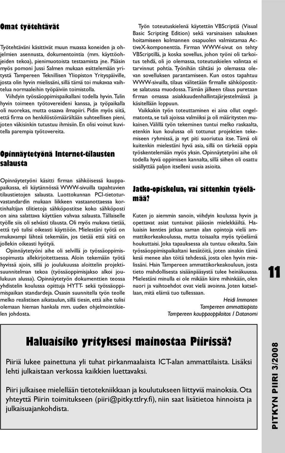 toimistolla. Viihdyin työssäoppimispaikallani todella hyvin. Tulin hyvin toimeen työtovereideni kanssa, ja työpaikalla oli nuorekas, mutta osaava ilmapiiri.