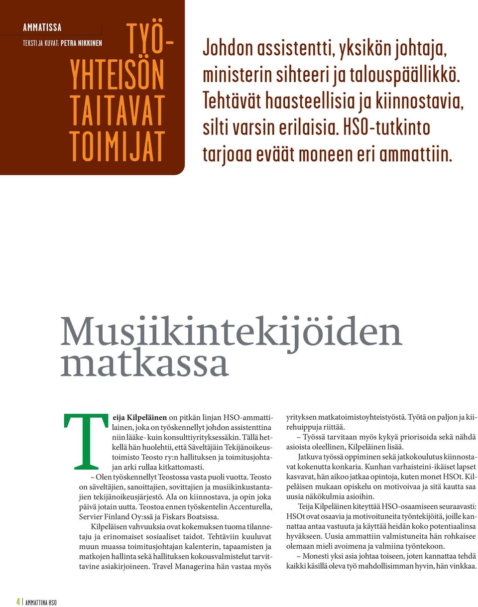 Musiikintekijöiden matkassa Teija Kilpeläinen on pitkän linjan HSO-ammattilainen, joka on työskennellyt johdon assistenttina niin lääke- kuin konsulttiyrityksessäkin.