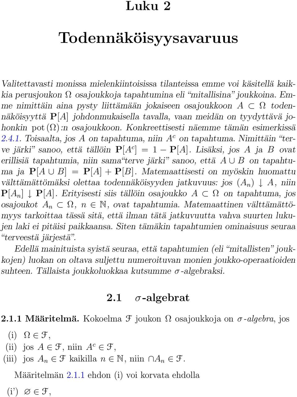 Konkreettisesti näemme tämän esimerkissä 2.4.1. Toisaalta, jos A on tapahtuma, niin A c on tapahtuma. Nimittäin terve järki sanoo, että tällöin P[A c ] = 1 P[A].