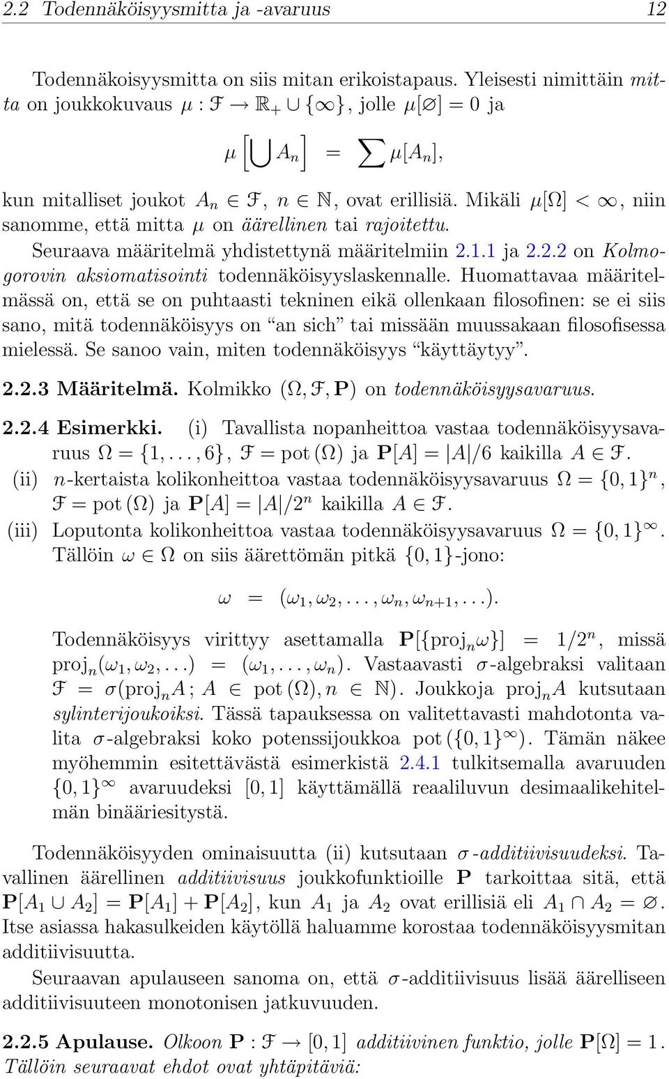 Mikäli µ[ω] <, niin sanomme, että mitta µ on äärellinen tai rajoitettu. Seuraava määritelmä yhdistettynä määritelmiin 2.1.1 ja 2.2.2 on Kolmogorovin aksiomatisointi todennäköisyyslaskennalle.