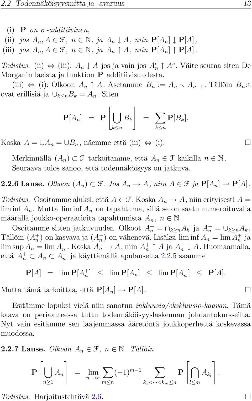 Tällöin B n :t ovat erillisiä ja k n B k = A n. Siten [ ] P[A n ] = P B k = P[B k ]. k n k n Koska A = A n = B n, näemme että (iii) (i). Merkinnällä (A n ) F tarkoitamme, että A n F kaikilla n N.