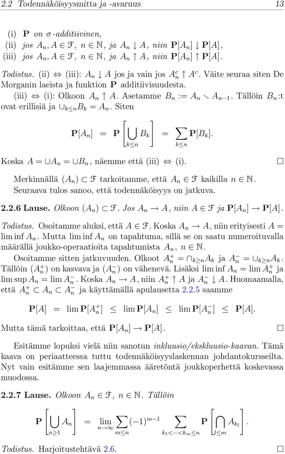 Tällöin B n :t ovat erillisiä ja k n B k = A n. Siten [ ] P[A n ] = P B k = P[B k ]. k n k n Koska A = A n = B n, näemme että (iii) (i). Merkinnällä (A n ) F tarkoitamme, että A n F kaikilla n N.