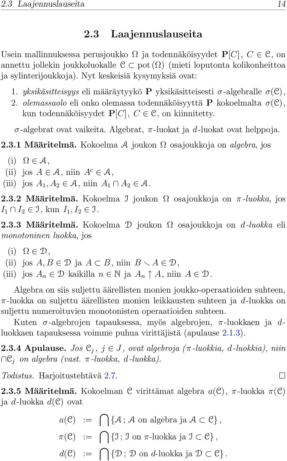 Nyt keskeisiä kysymyksiä ovat: 1. yksikäsitteisyys eli määräytyykö P yksikäsitteisesti σ-algebralle σ(c), 2.