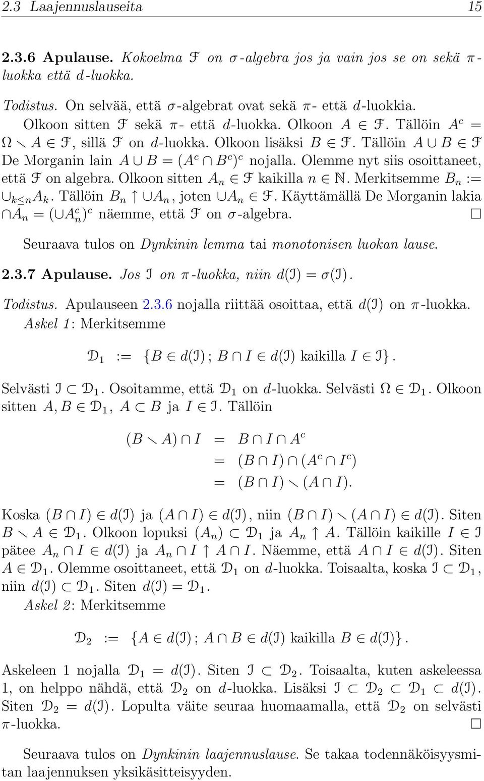 Olemme nyt siis osoittaneet, että F on algebra. Olkoon sitten A n F kaikilla n N. Merkitsemme B n := k n A k. Tällöin B n A n, joten A n F.