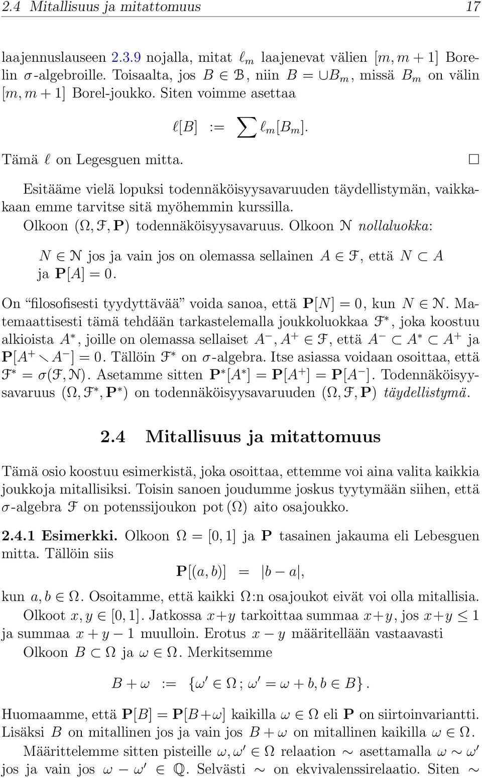 Esitääme vielä lopuksi todennäköisyysavaruuden täydellistymän, vaikkakaan emme tarvitse sitä myöhemmin kurssilla. Olkoon (Ω, F, P) todennäköisyysavaruus.