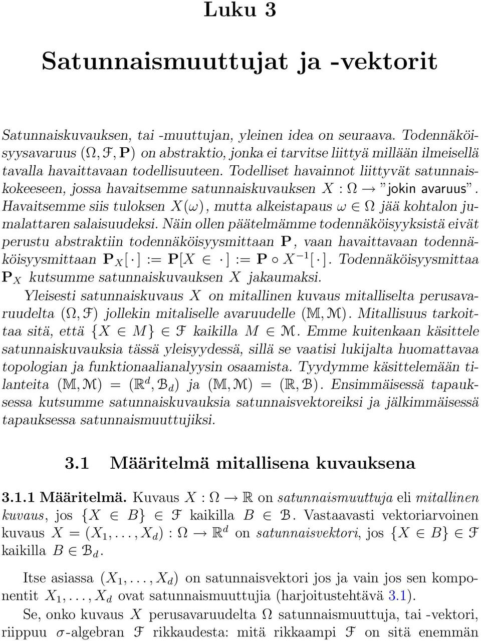 Todelliset havainnot liittyvät satunnaiskokeeseen, jossa havaitsemme satunnaiskuvauksen X : Ω jokin avaruus.