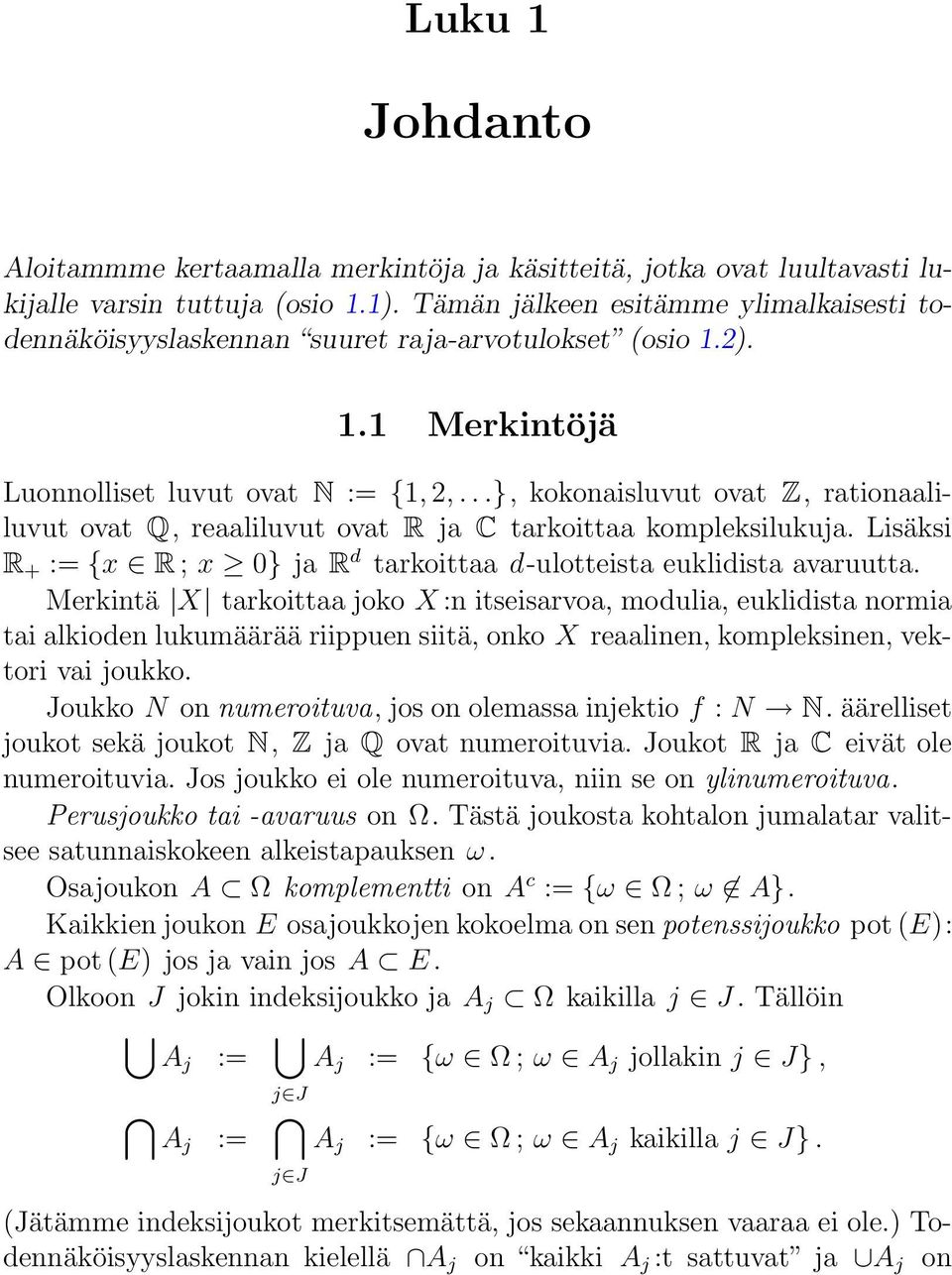 ..}, kokonaisluvut ovat Z, rationaaliluvut ovat Q, reaaliluvut ovat R ja C tarkoittaa kompleksilukuja. Lisäksi R + := {x R ; x 0} ja R d tarkoittaa d-ulotteista euklidista avaruutta.