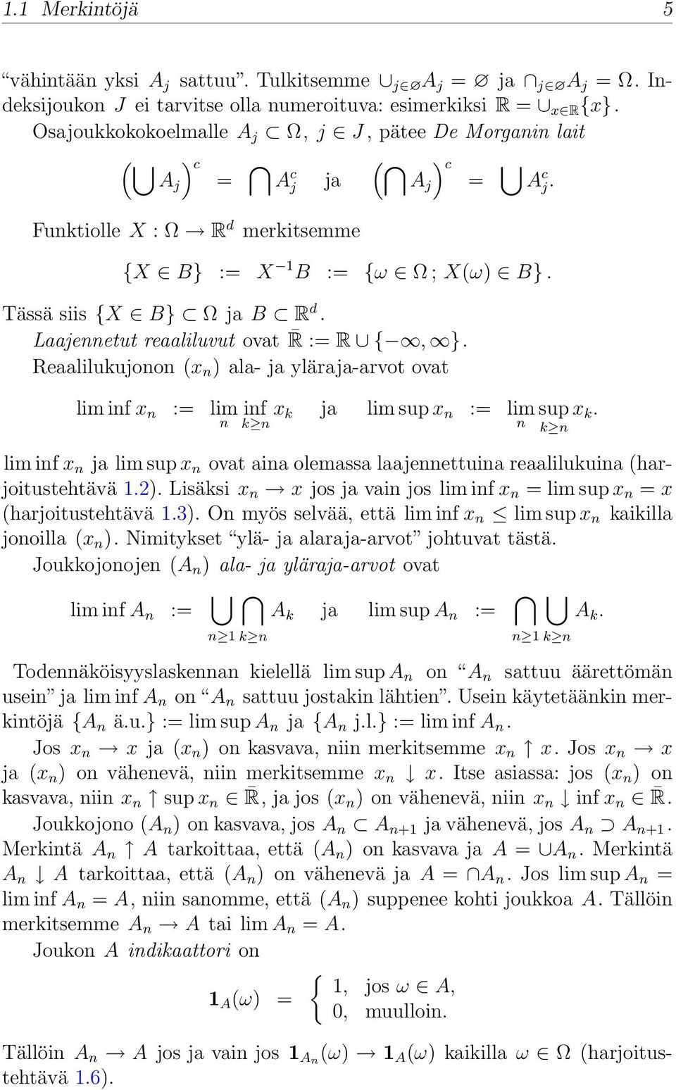 Laajennetut reaaliluvut ovat R := R {, }. Reaalilukujonon (x n ) ala- ja yläraja-arvot ovat lim inf x n := lim inf x k ja lim sup x n := lim sup x k.