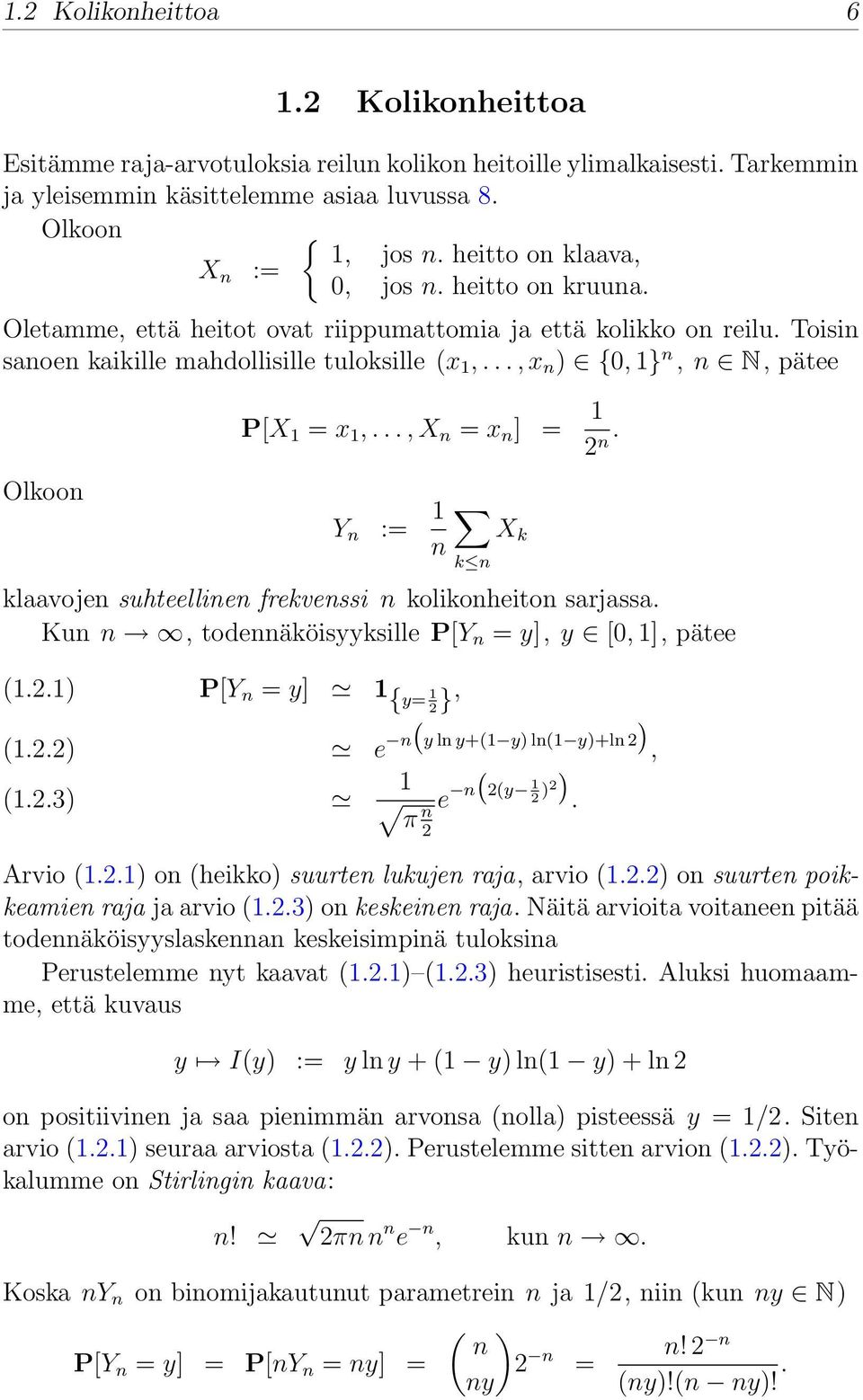 .., x n ) {0, 1} n, n N, pätee Olkoon P[X 1 = x 1,..., X n = x n ] = 1 2 n. Y n := 1 n klaavojen suhteellinen frekvenssi n kolikonheiton sarjassa.