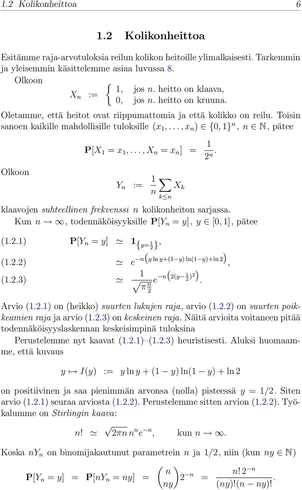 .., x n ) {0, 1} n, n N, pätee Olkoon P[X 1 = x 1,..., X n = x n ] = 1 2 n. Y n := 1 n klaavojen suhteellinen frekvenssi n kolikonheiton sarjassa.