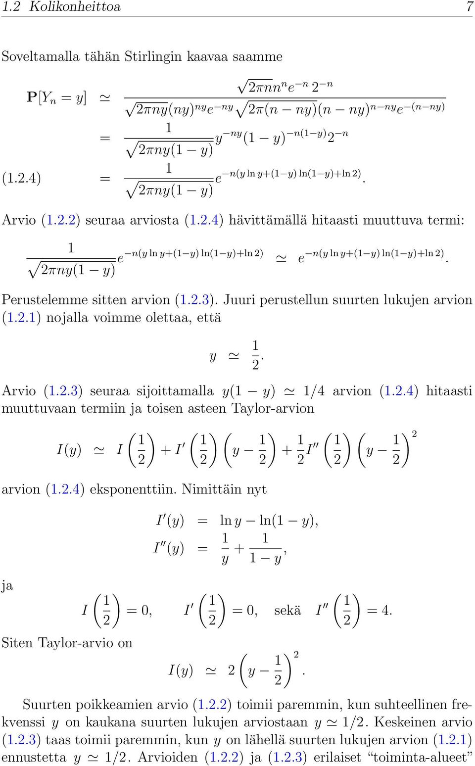 Juuri perustellun suurten lukujen arvion (1.2.1) nojalla voimme olettaa, että y 1 2. Arvio (1.2.3) seuraa sijoittamalla y(1 y) 1/4 arvion (1.2.4) hitaasti muuttuvaan termiin ja toisen asteen Taylor-arvion ( ) ( ) ( 1 1 I(y) I + I y 1 ) + 1 ( ) ( 1 2 2 2 2 I y 1 ) 2 2 2 arvion (1.