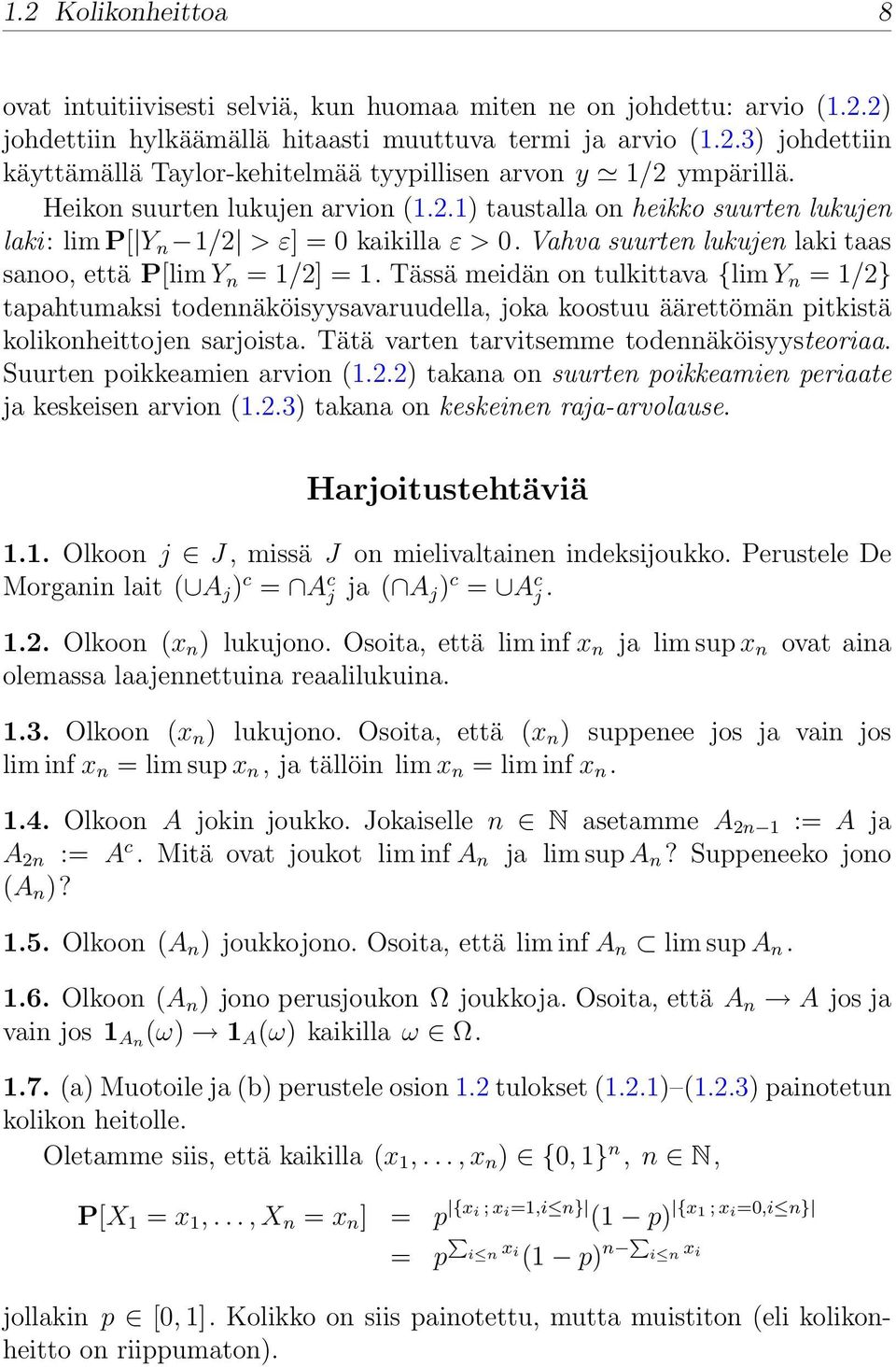 Tässä meidän on tulkittava {lim Y n = 1/2} tapahtumaksi todennäköisyysavaruudella, joka koostuu äärettömän pitkistä kolikonheittojen sarjoista. Tätä varten tarvitsemme todennäköisyysteoriaa.