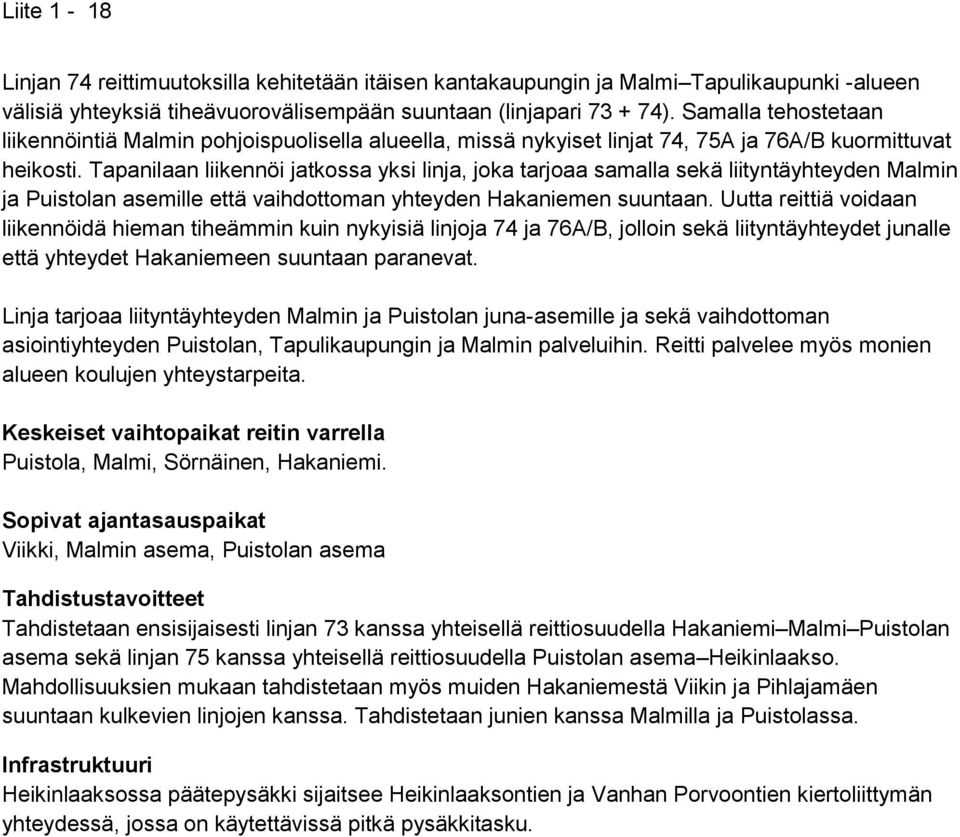 Tapanilaan liikennöi jatkossa yksi linja, joka tarjoaa samalla sekä liityntäyhteyden Malmin ja Puistolan asemille että vaihdottoman yhteyden Hakaniemen suuntaan.