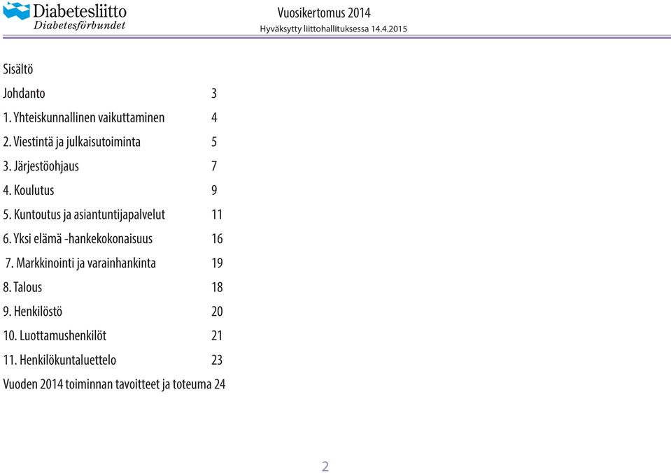 Kuntoutus ja asiantuntijapalvelut 11 6. Yksi elämä -hankekokonaisuus 16 7.