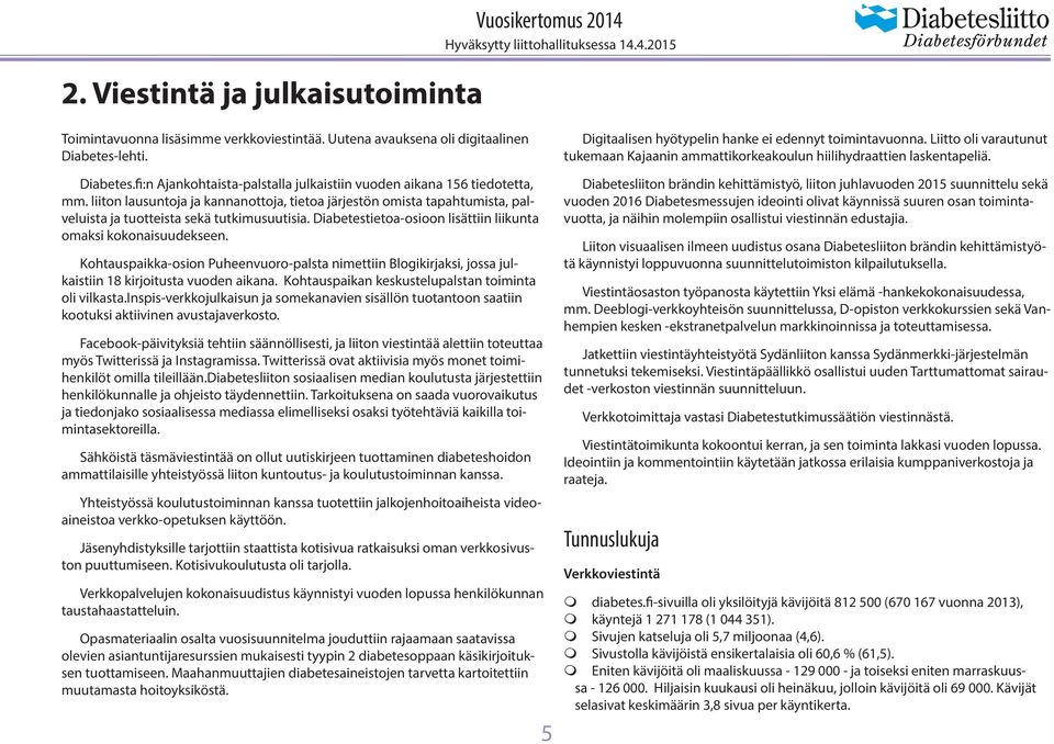 liiton lausuntoja ja kannanottoja, tietoa järjestön omista tapahtumista, palveluista ja tuotteista sekä tutkimusuutisia. Diabetestietoa-osioon lisättiin liikunta omaksi kokonaisuudekseen.