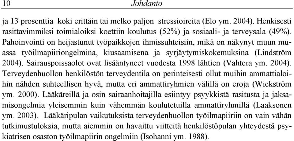 Sairauspoissaolot ovat lisääntyneet vuodesta 1998 lähtien (Vahtera ym. 2004).