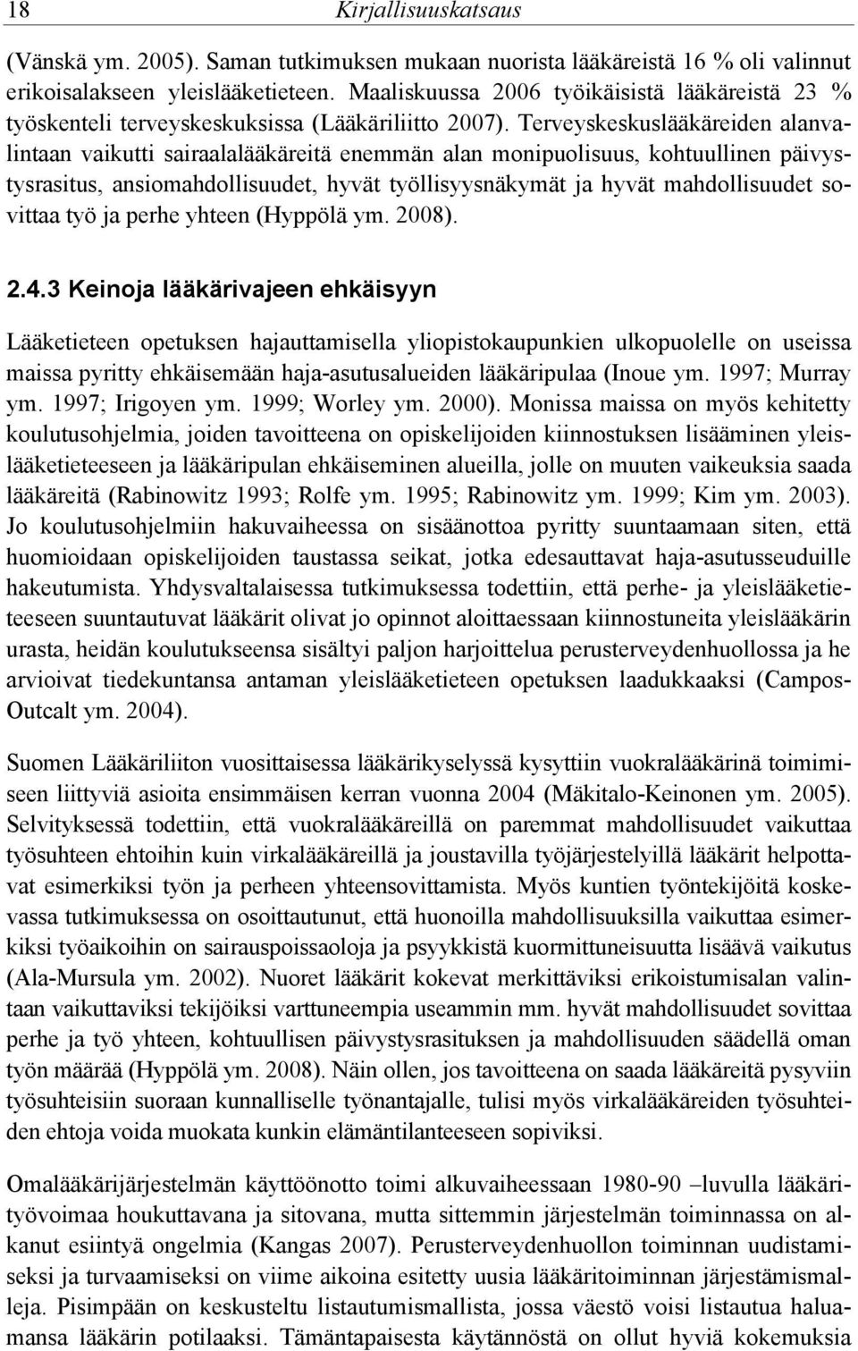 Terveyskeskuslääkäreiden alanvalintaan vaikutti sairaalalääkäreitä enemmän alan monipuolisuus, kohtuullinen päivystysrasitus, ansiomahdollisuudet, hyvät työllisyysnäkymät ja hyvät mahdollisuudet