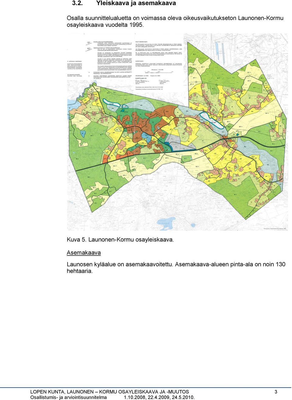 LaunonenKormu osayleiskaava. Asemakaava Launosen kyläalue on asemakaavoitettu.