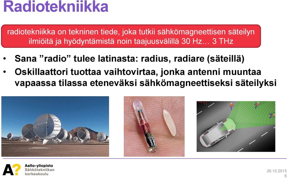 tulee latinasta: radius, radiare (säteillä) Oskillaattori tuottaa vaihtovirtaa,